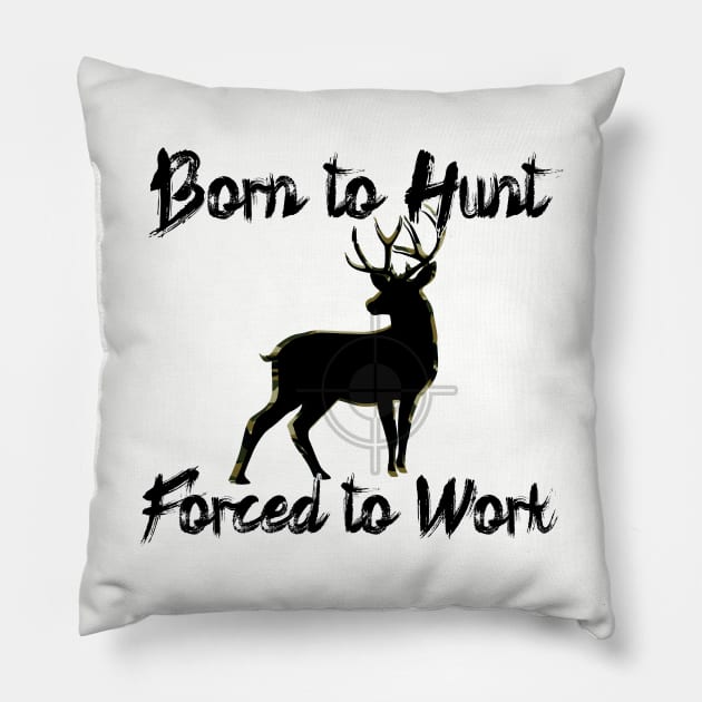 Born to Hunt Forced to Work Pillow by Black Ice Design