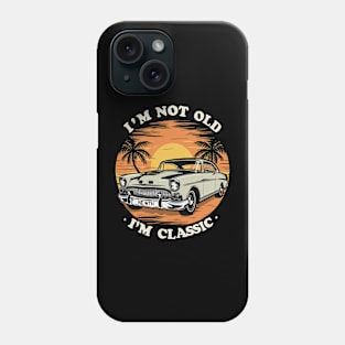 I'm Not Old I'm Classic Phone Case