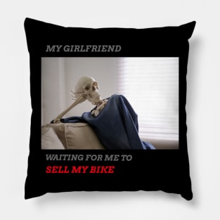 My girlfriend waiting for me to sell my bike funny motorcycle Pillow