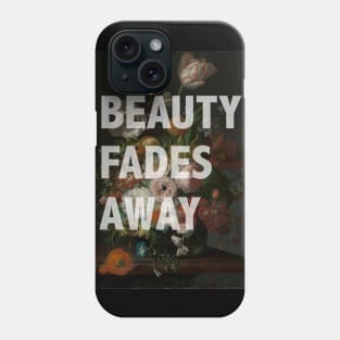 Beauty Fades Away Phone Case