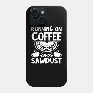 Running on Coffee and Sawdust Phone Case