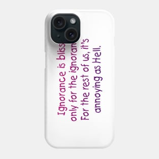 Ignorance is bliss Phone Case