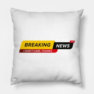 Breaking news live I don't care. Thanks Pillow