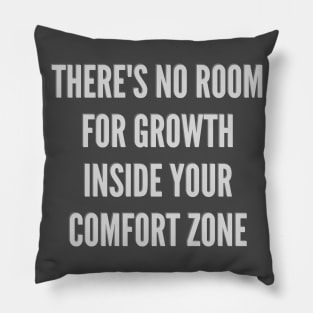 Experience life outside your comfort zone and learn to grow Pillow