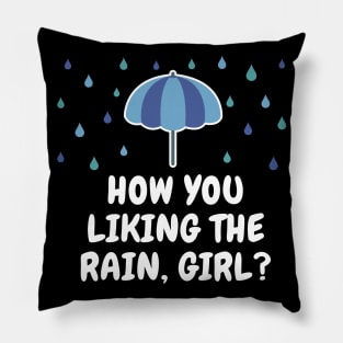 How You Liking The Rain Girl? Pillow