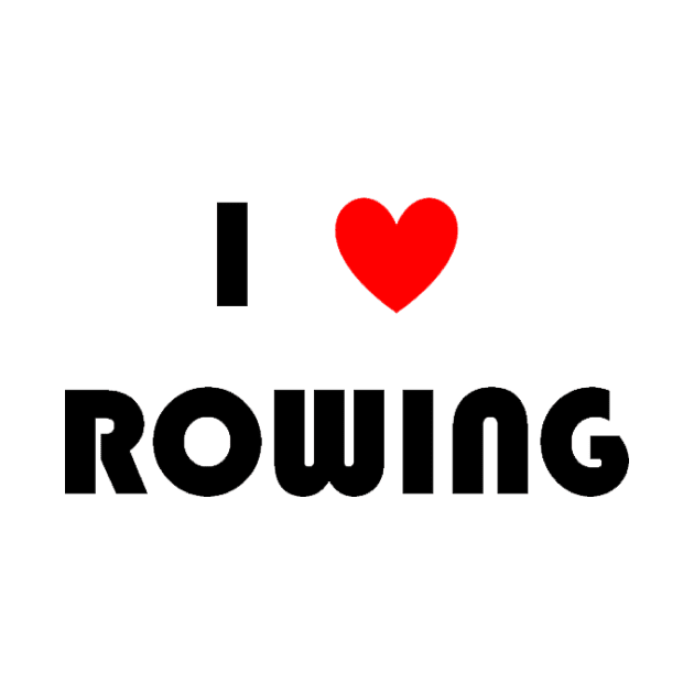 I Love Rowing by HRA Spirit Store