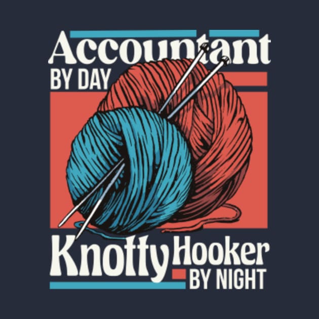 Accountant by Day, Knotty Hooker by Night // Funny Knitting Graphic by SLAG_Creative