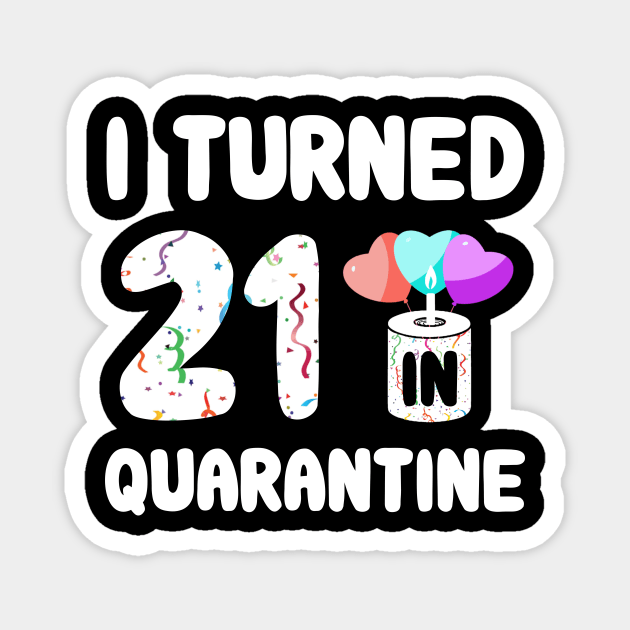 I Turned 21 In Quarantine Magnet by Rinte