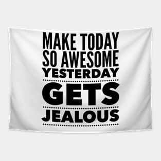 Make Today So Awesome Yesterday Gets Jealous Tapestry