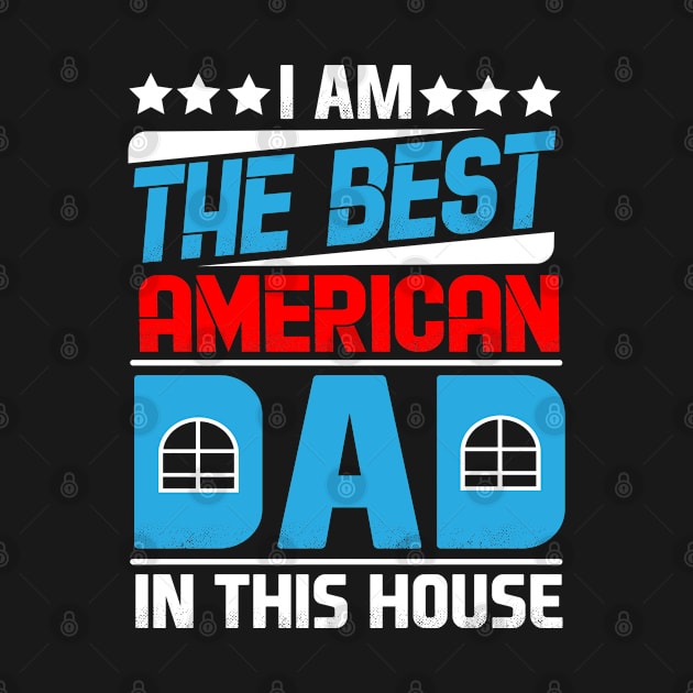 I Am The Best American Dad In This House by Mommag9521