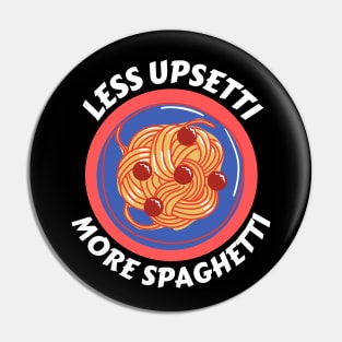 Less Upsetti More Spaghetti | Pasta Pun Pin