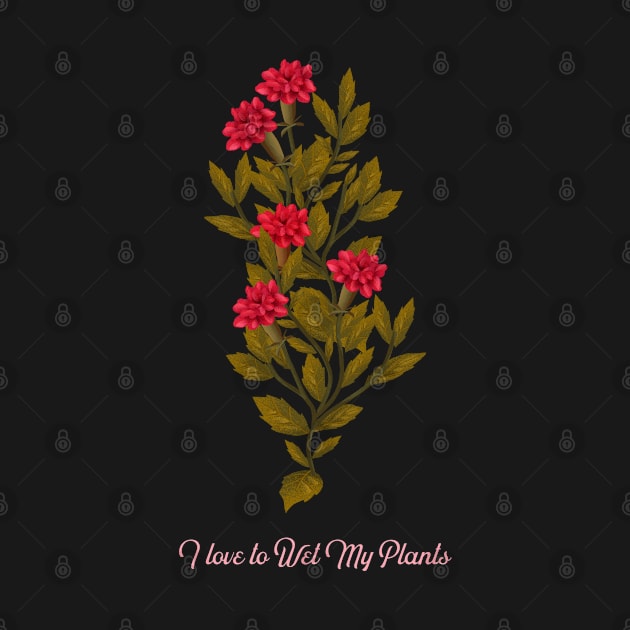 I Love to wet my plants by Sanworld