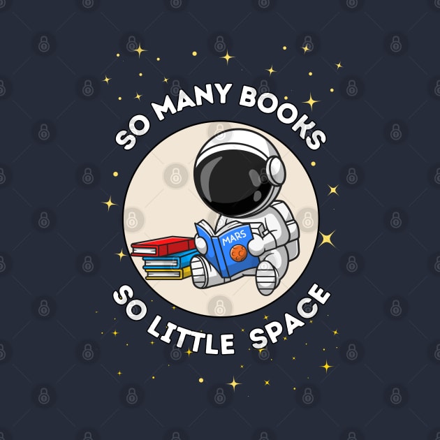 So many books, so little space - cute & funny astronaut quote for reading fans by punderful_day