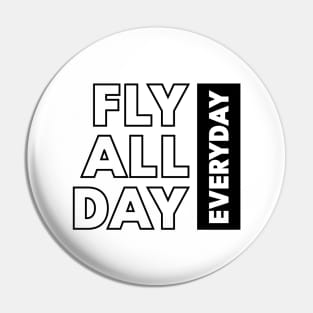 Fly all day everyday Pin