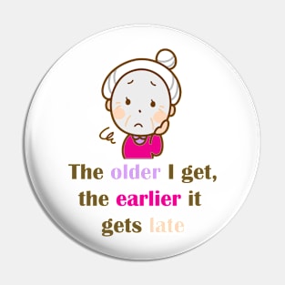 The Older I Get Pin