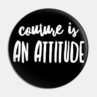 couture is an attitude Pin