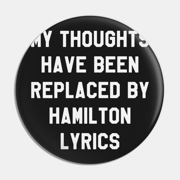 My Thoughts Have Been Replaced By Hamilton Lyrics - Hamilton Pin by kdpdesigns