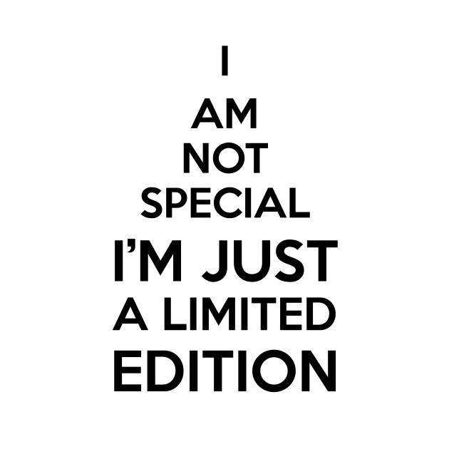 i am not special i'm just a limited edition by einat_212