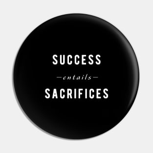 Success Entails Sacrifices - Motivational Pin