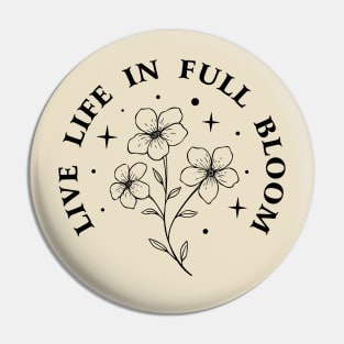 Live life in full bloom Pin