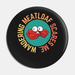 Wandering Meatloaf Scares Me Pin