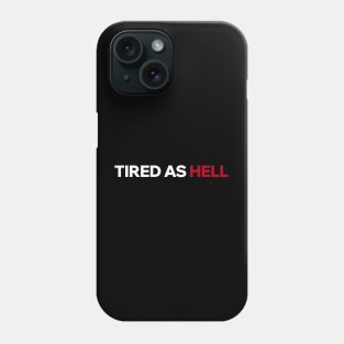 Tired as Hell Phone Case