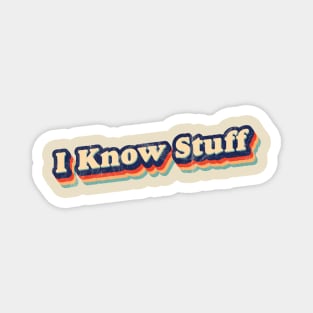 I Know Stuff Magnet