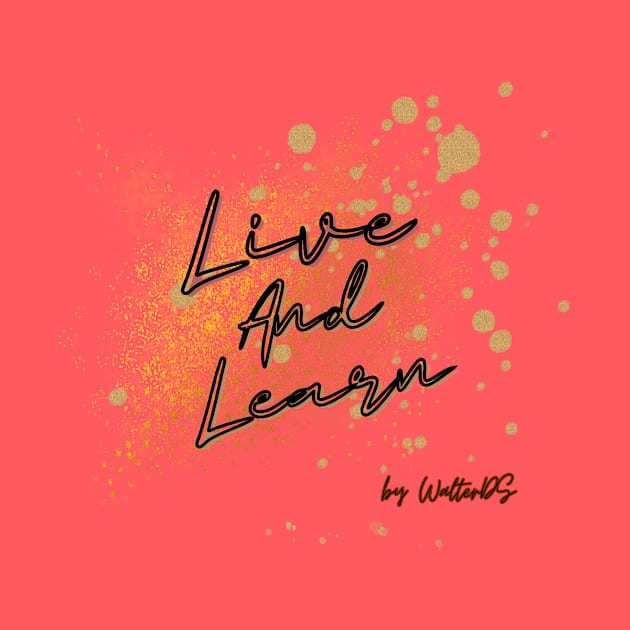 LIFE MOTTO | live & learn by WalterDS 