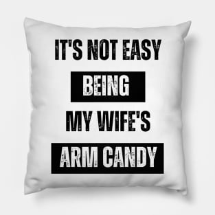 Its not easy being my wife's arm candy t-shirt Pillow