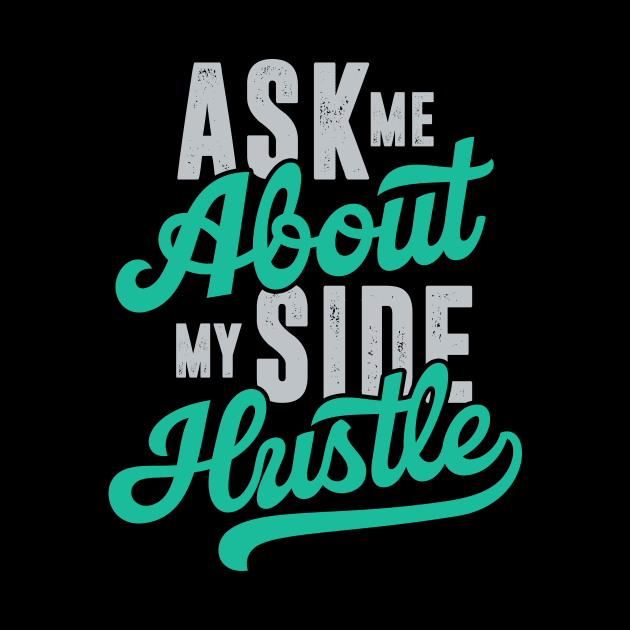 Ask Me About My Side Hustle by Locind