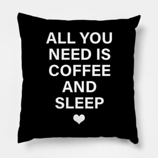 ALL YOU NEED IS COFFEE AND SLEEP Pillow