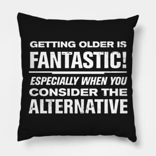 Getting Older is Fantastic! Consider the Alternative Pillow