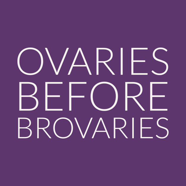 Ovaries before brovaries by Room Thirty Four