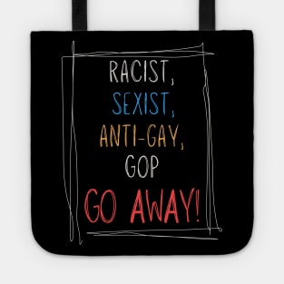 Racist, Sexist, Anti-Gay... GOP GO AWAY! Tote