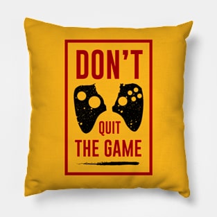 Don't Quit The GAME Pillow