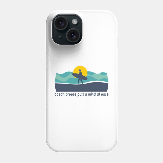 Ocean Breeze Puts A Mind At Ease Phone Case by RKP'sTees