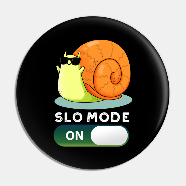 Slo-mode On Funny Slow Motion Snail Pun - Snail Pun - Pin | TeePublic Slo-mode On Funny Slow Motion Snail Pun - Snail Pun - Pin | TeePublic