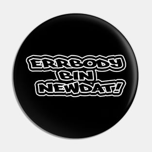 Errbody Bin Newdat B&W Pin