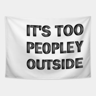 It's Too Peopley Outside Tapestry