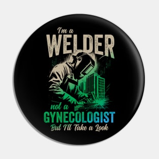 I'm a Welder Not a Gynecologist But I'll Take a Look Pin