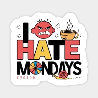 I hate mondays Magnet