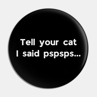 Ell Your Cat I Said Pspsps Pin