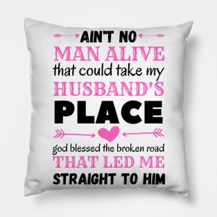 Ain't No Man Alive That Could Take My Husband's Place,funny gift Pillow