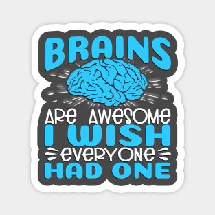 Brains Are Awesome, I Wish Everyone Had One Magnet