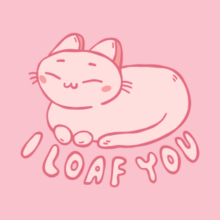 I Loaf You | Cute Cat T-Shirt