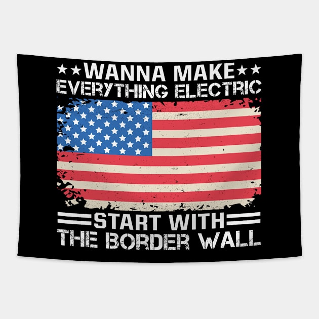 Wanna Make Everything Electric Start With The Border Wall Tapestry by RiseInspired