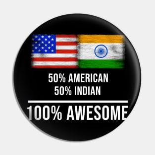 50% American 50% Indian 100% Awesome - Gift for Indian Heritage From India Pin