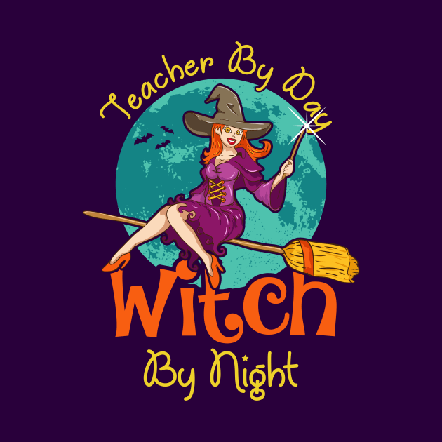 Teacher By Day, Witch By Night by Jamrock Designs