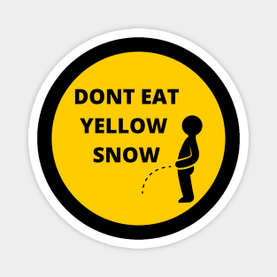 dont eat yellow snow Magnet