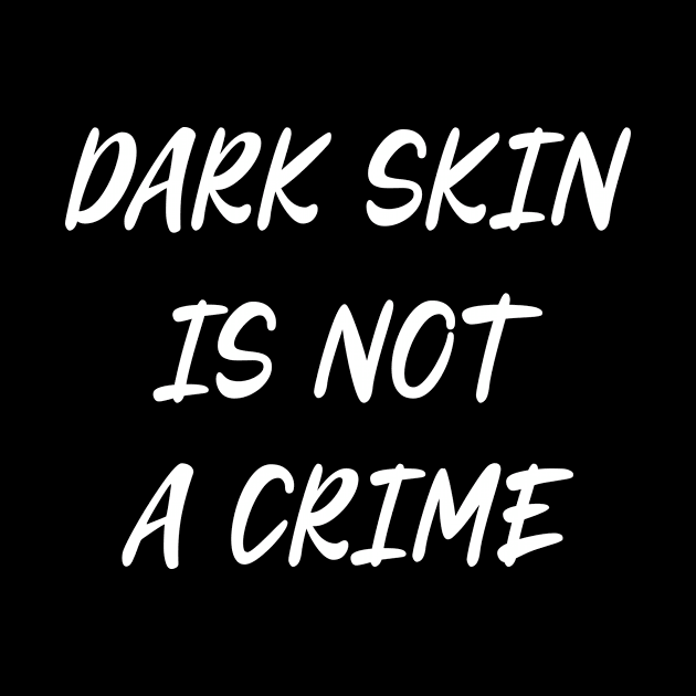 Dark Skin Is Not A Crime Black Lives Matter by maelotti22925